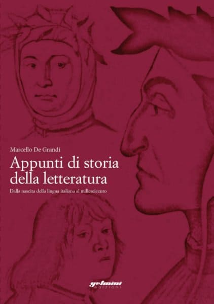 Appunti di storia della letteratura. Dalla nascita della lingua italiana al milleseicento - Marcello De Grandi